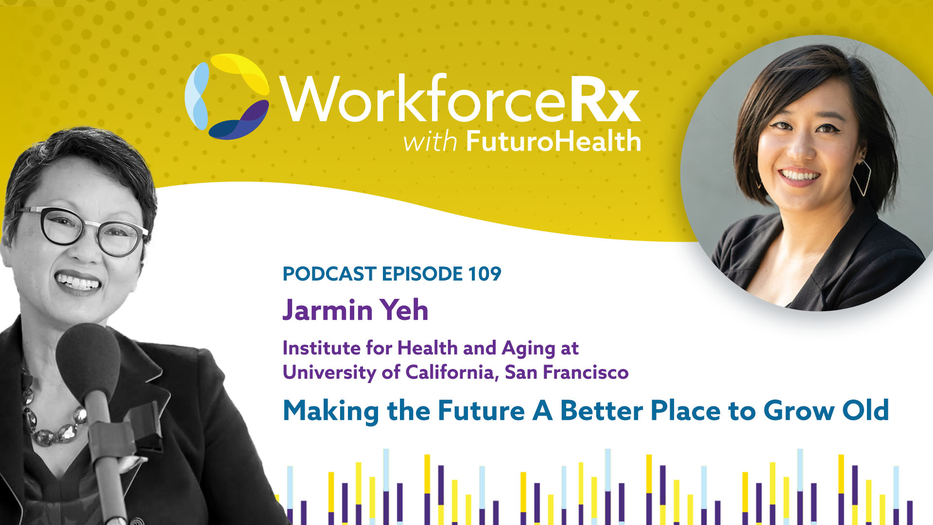 Jarmin Yeh, Institute for Health and Aging at University of California, San Francisco: Making the Future A Better Place to Grow Old
