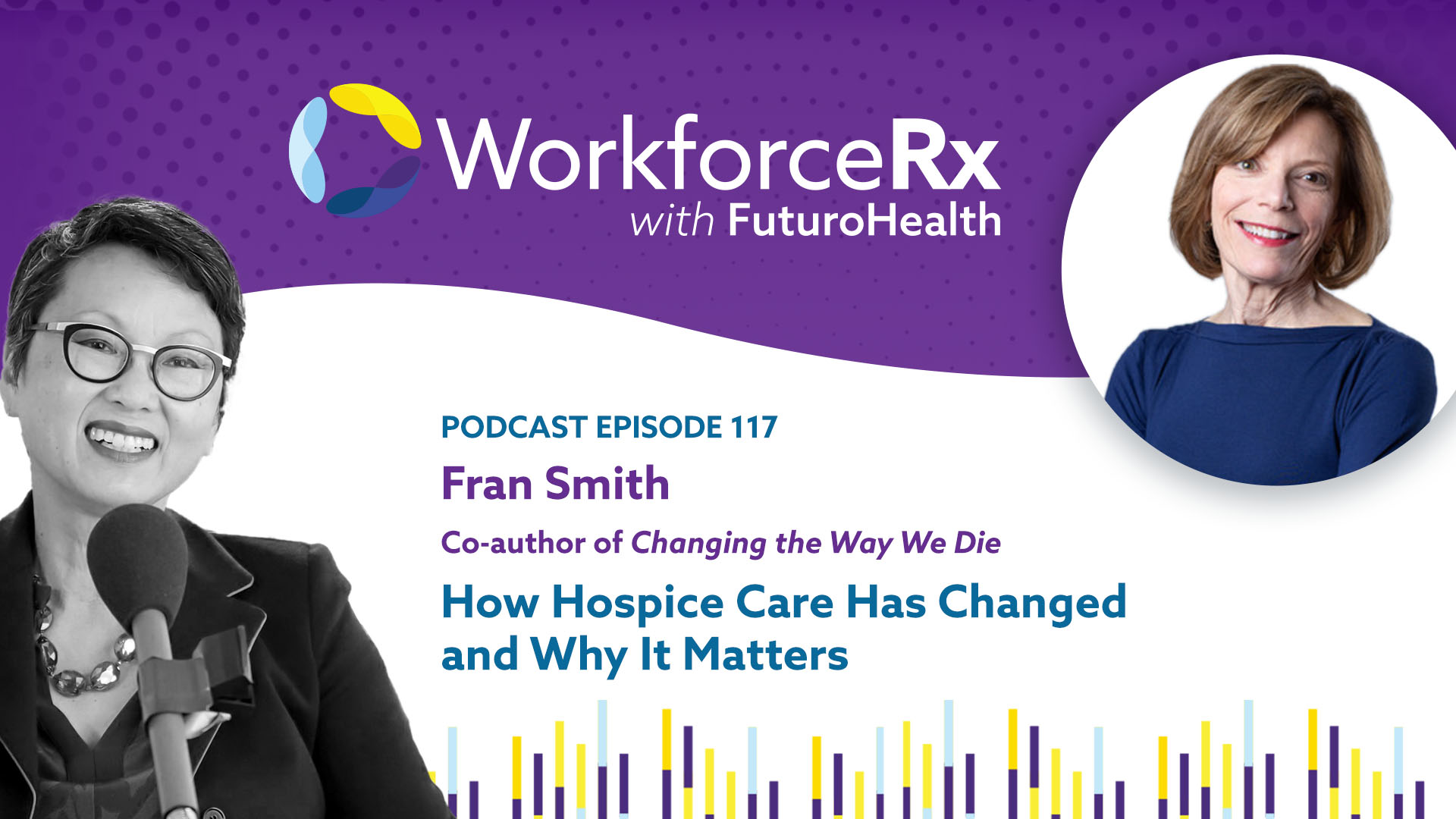 How Hospice Care Has Changed and Why It Matters: Fran Smith, Co-author of Changing the Way We Die